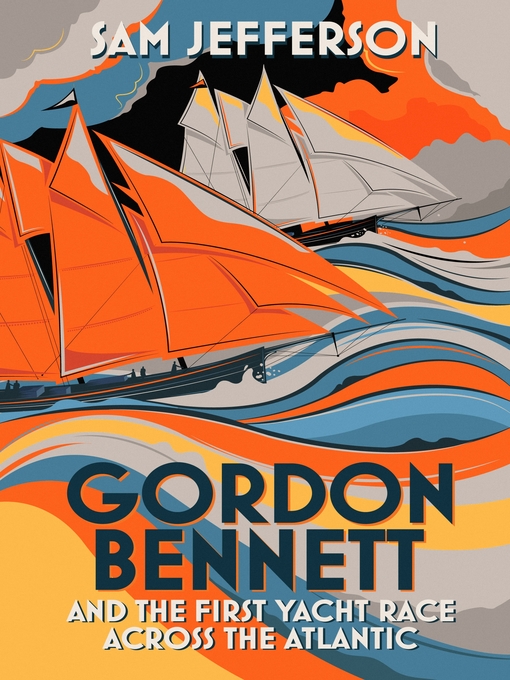 Title details for Gordon Bennett and the First Yacht Race Across the Atlantic by Sam Jefferson - Available